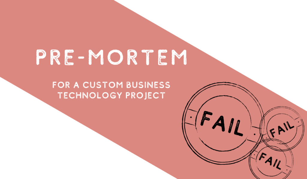 Pre-Mortem for Your Custom Business Technology Project 1 Pre-mortem for a custom business technology project banner